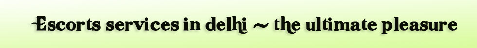 escorts in Dwarka, call girls in delhi